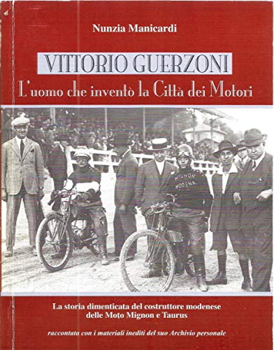 Vittorio Guerzoni e le Moto Mignon: l'uomo che inventò la Città dei Motori (Premio Vittorio Fano-AISA miglior libro italiano 2007 di storia dei motori) (Italian Edition)