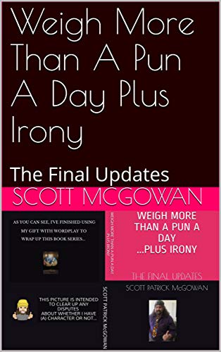 Weigh More Than A Pun A Day Plus Irony: The Final Updates (English Edition)