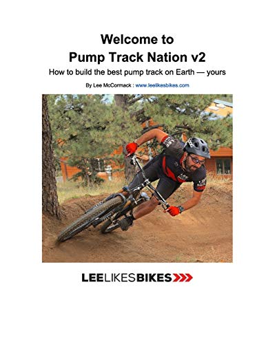Welcome to Pump Track Nation v2: How to build the best pump track on Earth — Yours