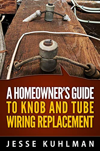 A Homeowner's Guide to Knob and Tube Wiring Replacement (English Edition)