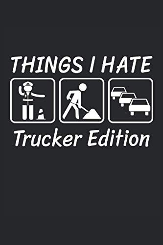 Cosas que odio Trucker Edition: Cuaderno rayado de 6 "x 9". Planificador para conductores de volquetes |Conductor de camión |Camionero |Conductores profesionales |notas