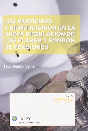 Los partícipes y beneficiarios en la nueva regulación de los planes y fondos de pensiones (La Ley, temas)