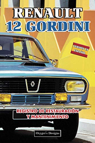 RENAULT 12 GORDINI: REGISTRO DE RESTAURACIÓN Y MANTENIMIENTO (Ediciones en español)