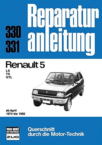 Renault 5 - LS/TS/GTL ab April 1974 bis 1980: Reprint der 3. Auflage 1989: 330