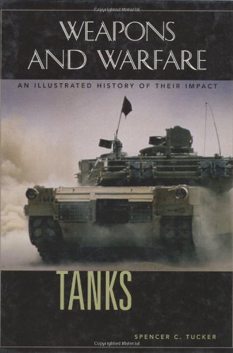 Tanks: An Illustrated History of Their Impact (Weapons and Warfare)