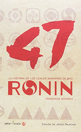 47 Ronin: LA HISTORIA DE LOS LEALES SAMURÁIS DE AKO (Satori Ficción)