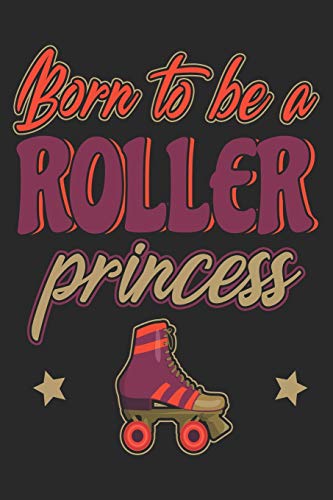 Born To Be A Roller Princess: Roller Skate Notebook Blank Dot Grid Roller Skating Journal dotted with dots 6x9 120 Pages Checklist Record Book  Take ... Kids Christmas Gift for Roller Skater Derby