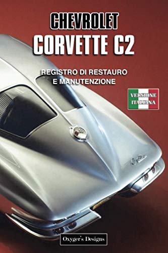 CHEVROLET CORVETTE C2: REGISTRO DI RESTAURO E MANUTENZIONE (Edizioni italiane)