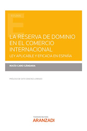 La reserva de dominio en el comercio internacional: Ley aplicable y eficacia en España (Estudios)