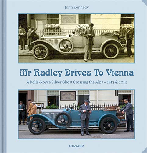 Mr Radley Drives to Vienna: A Rolls Royce Silver Ghost Crossing the Alps – 1913 & 2013