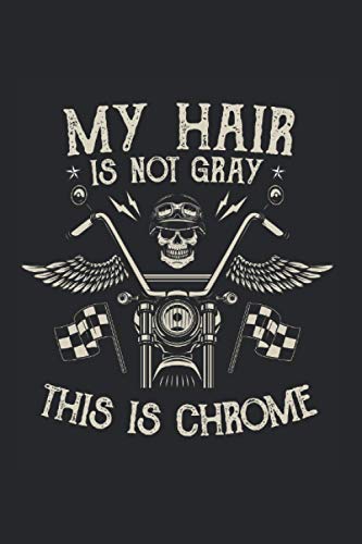 My hair is not gray this is chrome: I Cuaderno I Cuaderno I Motocicleta I Motocicleta I Motociclista I Cuadrícula de puntos I a5 Cuaderno I Puntos I Cuaderno de escritura I Diario I Regalo