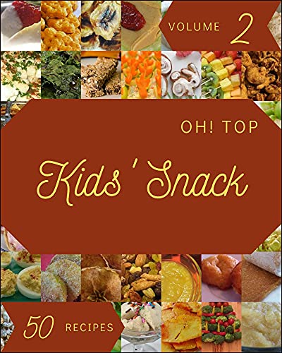 Oh! Top 50 Kids' Snack Recipes Volume 2: The Best Kids' Snack Cookbook on Earth (English Edition)