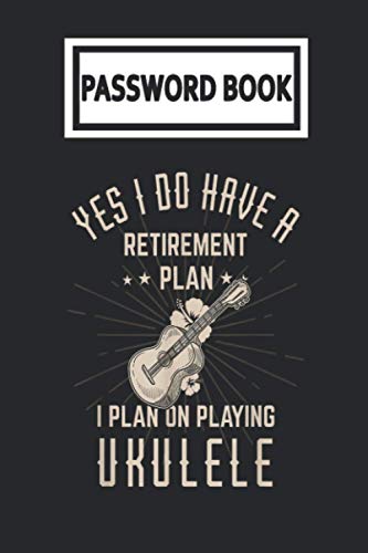 Password Book: Funny Retirement Plan Playing Ukulele Retired Password Organizer with Alphabetical Tabs. Internet Login, Web Address & Usernames Keeper Journal Logbook for Home or Office