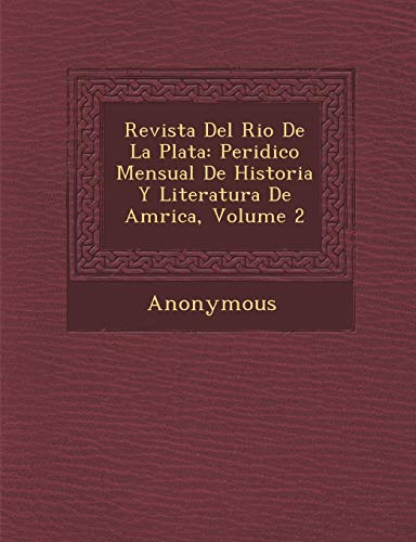 Revista del Rio de La Plata: Peri Dico Mensual de Historia y Literatura de Am Rica, Volume 2
