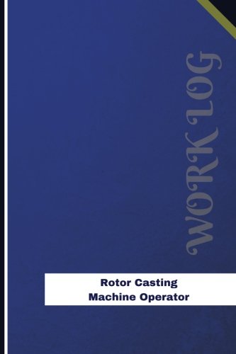 Rotor Casting Machine Operator Work Log: Work Journal, Work Diary, Log - 126 pages, 6 x 9 inches (Orange Logs/Work Log)