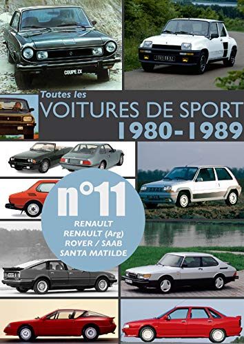 Toutes les voitures de sport 1980-1989 N°11: Découvrez les modèles sportifs produits entre 1980 et 1989 par Renault, Renault (Argentine), Rover, Saab et Santa Matilde. (French Edition)