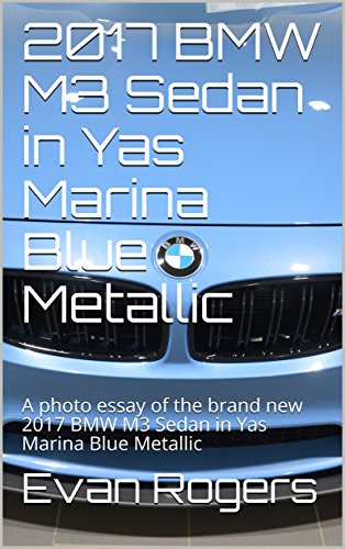 2017 BMW M3 Sedan in Yas Marina Blue Metallic : A photo essay of the brand new 2017 BMW M3 Sedan in Yas Marina Blue Metallic (English Edition)