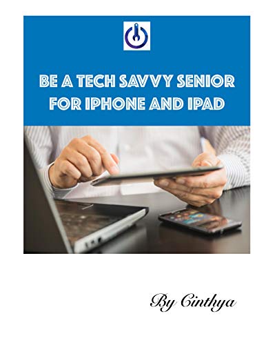 Be a Tech Savvy Senior for iPhone and iPad users (English Edition)
