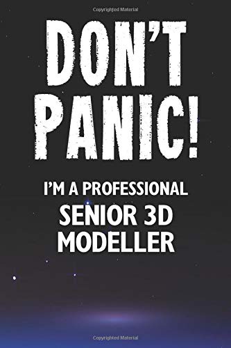 Don't Panic! I'm A Professional Senior 3D Modeller: Customized 100 Page Lined Notebook Journal Gift For A Busy Senior 3D Modeller : Far Better Than A Throw Away Greeting Card.
