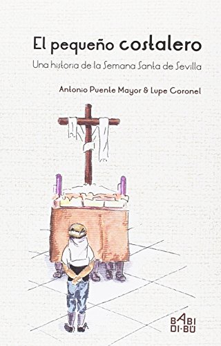 El pequeño costalero: Una historia de la Semana Santa de Sevilla (CUENTOS PARA ALARGAR-LA-VIDA)