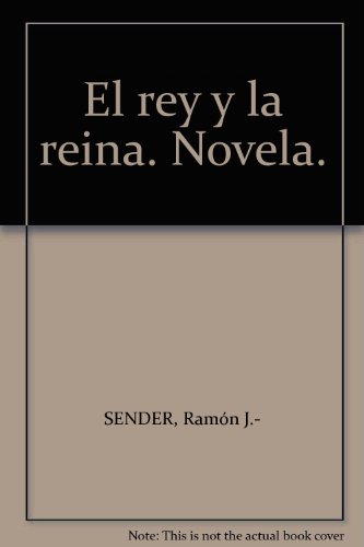 El rey y la reina. Novela. [Tapa blanda] by SENDER, Ramón J.-