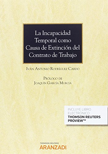 La incapacidad temporal como causa de extinción del contrato de trabajo (Papel + e-book) (Monografía)