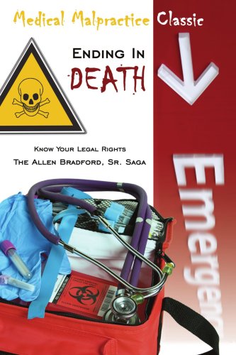 Medical Malpractice Classic - Ending in Death: Know Your Legal Rights - The Allen Bradford, Sr. Saga