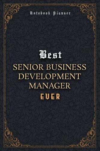 Senior Business Development Manager Notebook Planner - Luxury Best Senior Business Development Manager Ever Job Title Working Cover: Pocket, Meal, 6x9 ... Business, 5.24 x 22.86 cm, 120 Pages, Journal