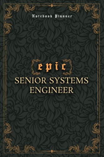 Senior Systems Engineer Notebook Planner - Luxury Epic Senior Systems Engineer Job Title Working Cover: High Performance, Bill, Paycheck Budget, 5.24 ... Meeting, Journal, 120 Pages, 6x9 inch