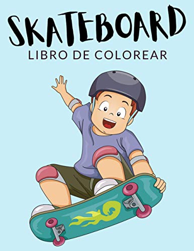 Skateboard Libro de Colorear: Libro de Colorear Skateboard, Más de 40 Páginas Para Colorear, Patineta, Monopatín, Monopatinaje Libro para Colorear ... - ? Horas de Diversión Garantizadas! ✅ ??