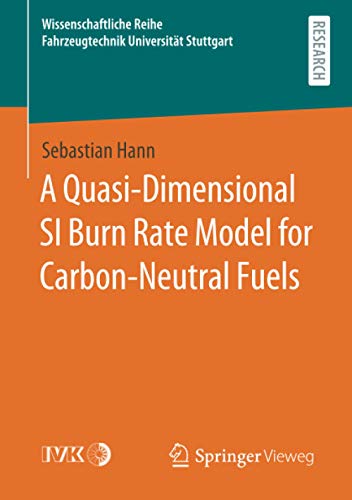 A Quasi-Dimensional SI Burn Rate Model for Carbon-Neutral Fuels (Wissenschaftliche Reihe Fahrzeugtechnik Universität Stuttgart)
