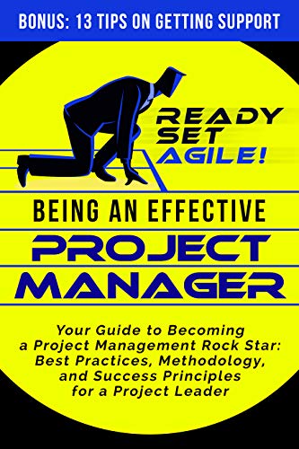 Being an Effective Project Manager: Your Guide to Becoming a Project Management Rock Star: Best Practices, Methodology, and Success Principles for a Project ... by Ready Set Agile) (English Edition)