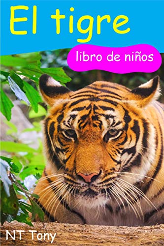 El tigre, Tiger: libro de los niños, Kids Book (Amazing Fun Facts for Kids Spanish edition nº 4)