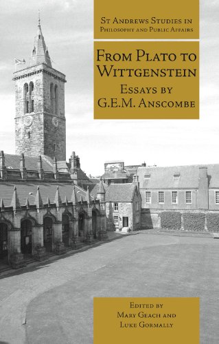 From Plato to Wittgenstein: Essays by G.E.M. Anscombe (St Andrews Studies in Philosophy and Public Affairs) (English Edition)