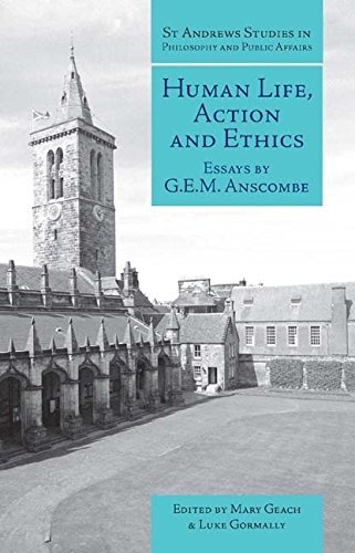 Human Life, Action and Ethics: Essays by G.E.M. Anscombe (St Andrews Studies in Philosophy and Public Affairs)