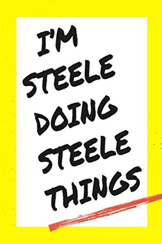 I'm Steele Doing Steele Things: Lined Notebook, custom Steele name, Personalized Journal Gift for Steele, Gift Idea for Steele , 120 Pages, 6 x 9 in