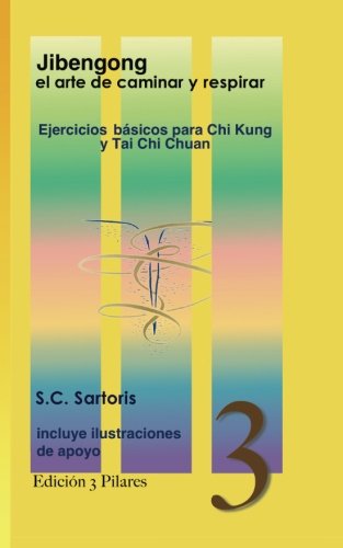 Jibengong el arte de caminar y respirar: ejercicios básicos para Chi Kung y Tai Chi Chuan: Volume 3 (Tres Pilares)