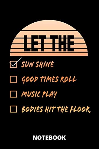 Let The Sun Shine Good Times Roll Music Play Bodies Hit The Floor Notebook: 100 Dotted Pages | 6X9 Inches | Sketchbook | Diary | Journal | For Men And ... | Funny Gift Idea | For Office | For School