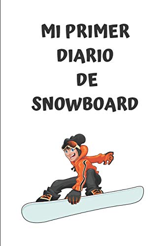 Mi primer diario de snowboard: Diario de snowboard| Cuaderno de snowboard 122 páginas 6x9 pulgadas | Regalo para los chicos y chicas que practican el ... | diario de deportes. (Días snowboard)