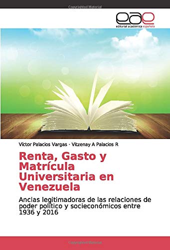 Renta, Gasto y Matrícula Universitaria en Venezuela: Anclas legitimadoras de las relaciones de poder político y socieconómicos entre 1936 y 2016