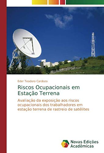 Riscos Ocupacionais em Estação Terrena: Avaliação da exposição aos riscos ocupacionais dos trabalhadores em estação terrena de rastreio de satélites