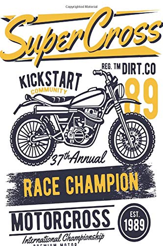 Super Cross Kickstart Community REG. TM DIRT. CO 89 37th Annual RACE CHAMPION MOTOR CROSS EST 1989 MOTORCROSS International Championship Premium ... lovers 110 Pages - Large (6 x 9 inches)