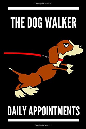 The Dog Walker Daily Appointments: Daily Appointments Journal /NATIONAL PET WEEKJournal Gift  , 120 Pages, 6x9, Soft Cover, Matte Finish , Dog walking log book