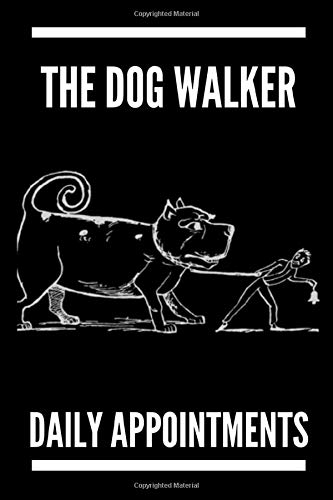 The Dog Walker Daily Appointments: Daily Appointments Journal /NATIONAL PET WEEKJournal Gift  , 120 Pages, 6x9, Soft Cover, Matte Finish , Dog walking log book