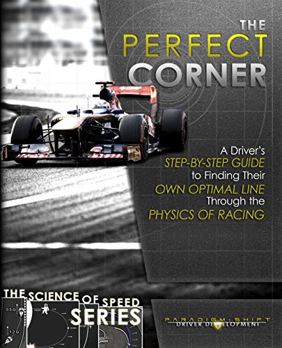 The Perfect Corner: A Driver's Step-by-Step Guide to Finding Their Own Optimal Line Through the Physics of Racing (The Science of Speed Series Book 1) (English Edition)