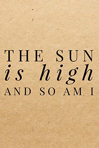 The Sun Is High And So Am I: Lined Journal Notebook, Ruled Diary, Writing, Notebook for Men and Women