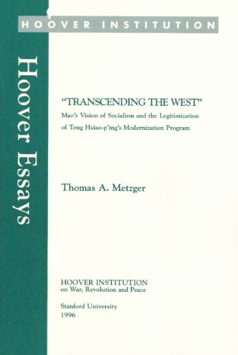 Transcending the West: Mao's Vision of Socialism and the Legitimization of Teng Hsiao-P'Ing's Modernization Program (Hoover Essays)