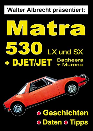 Walter Albrecht präsentiert: Matra 530: + Djet und Jet, Matra Bagheera, Talbot Matra Murena (German Edition)