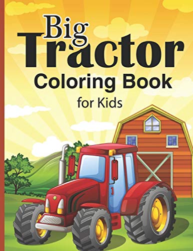Big Tractor Coloring Book For Kids: 25 Big & Simple And 4 Intermediate Level Images For Beginners Learning How To Color: Ages 4-8