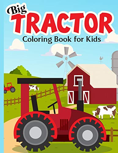 Big Tractor Coloring Book For Kids: 40 Simple & Big Farm Vehicles And Tractors Images For Beginners Learning How To Color: Ages 4-8